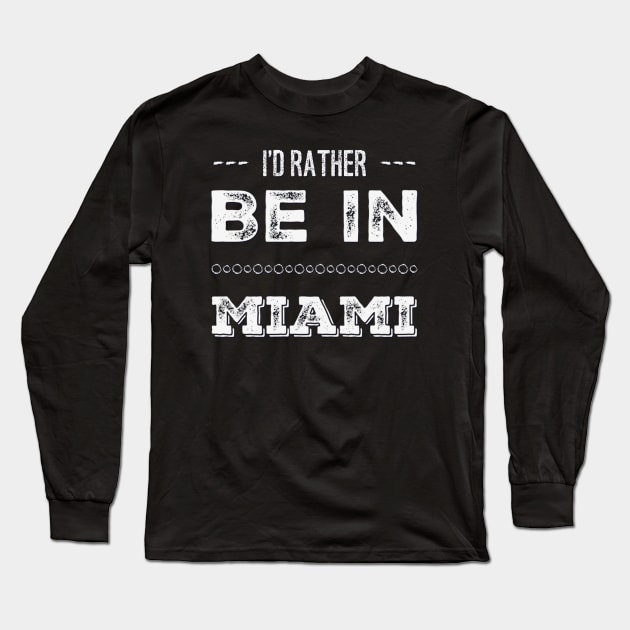 I'd rather be in Miami Florida Cute Vacation Holiday trip funny saying Long Sleeve T-Shirt by BoogieCreates